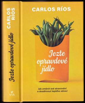 Carlos Ríos: Jezte opravdové jídlo