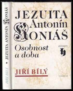 Jezuita Antonín Koniáš – osobnost a doba - Jiří Bílý, Josef Cyril Kebrle (1996, Vyšehrad) - ID: 547479