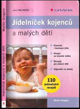 Jídelníček kojenců a malých dětí : klasická i bezmasá jídla, alergie na kravské mléko, recepty pro obézní děti, odpovědi na otázky - Martin Gregora, Dana Zákostelecká (2006, Grada) - ID: 1028662