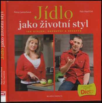Jídlo jako životní styl, aneb, 100 otázek, odpovědí a receptů - Petr Havlíček, Petra Lamschová (2010, Mladá fronta) - ID: 1373867