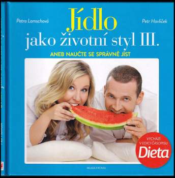 Petra Lamschová: Jídlo jako životní styl III., aneb, Naučte se správně jíst