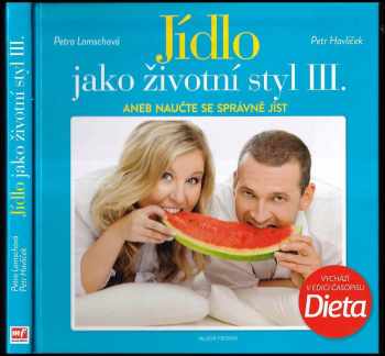 Petra Lamschová: Jídlo jako životní styl III., aneb, Naučte se správně jíst