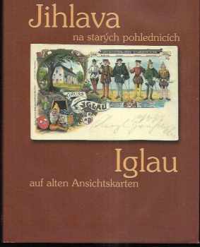 Jihlava na starých pohlednicích - Iglau auf alten Ansichtskarten