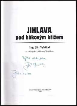 Jiří Vybíhal: Jihlava pod hákovým křížem PODPIS - VÝTISK ČÍSLO JEDNA, PSANÉ AUTOREM