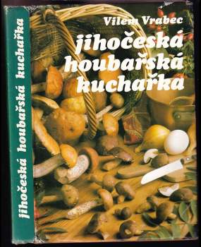 Vilém Vrabec: Jihočeská houbařská kuchařka