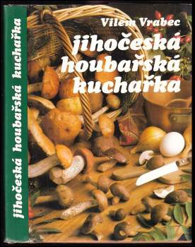 Vilém Vrabec: Jihočeská houbařská kuchařka