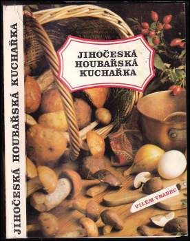 Miroslav Smotlacha: Jihočeská houbařská kuchařka