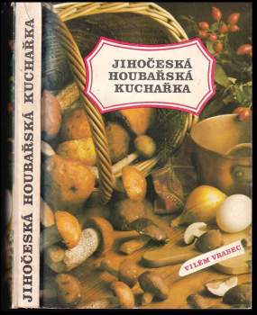 Miroslav Smotlacha: Jihočeská houbařská kuchařka