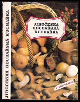 Jihočeská houbařská kuchařka : Mykologická čast Miroslav Smotlacha; fotografie hub Josef a Marie Marie Erhartovi; fotografie pokrm Vladimir Simer, Jiří Stach - Miroslav Smotlacha, Vilém Vrabec (1986, Svépomoc) - ID: 750560