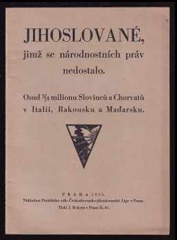 Jihoslované, jimž se národnostních práv nedostalo : Osud 3/4 milionu Slovinců a Chorvatů v Italii, Rakousku a Maďarsku