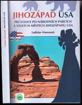 Ladislav Hanousek: Jihozápad USA - Průvodce po národních parcích a velkých městech Jihozápadu USA