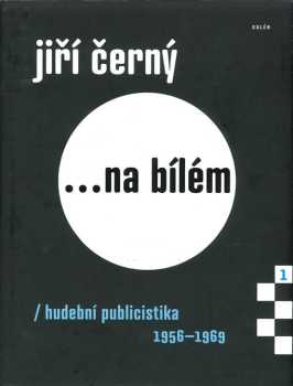 Jiří Černý ...na bílém : hudební publicistika 1956-1969 - Jiří Černý (2014, Galén)