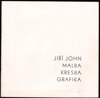 Jiří John : malba, kresba, grafika