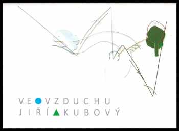 Jiří Kubový: Jiří Kubový - ve vzduchu - 28 dubna - 12. června 2011, v Galerii moderního umění v Roudnici nad Labem.