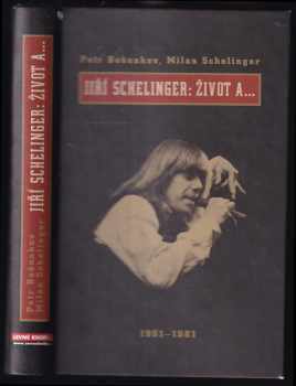 Jiří Schelinger: Život a- : 1951-1981 - Petr Bošnakov, Milan Schelinger (2003, Levné knihy KMa) - ID: 834204