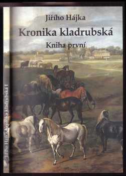 Kronika kladrubská : 1. díl - barokní kůň v Čechách : z minulosti i přítomnosti chovu koní a obce Kladruby nad Labem : sbíráno a sepisováno v letech 1976-1982 : doplněno až do roku 1990 - Jiří Hájek (2011, Lenka Gotthardová) - ID: 1568850