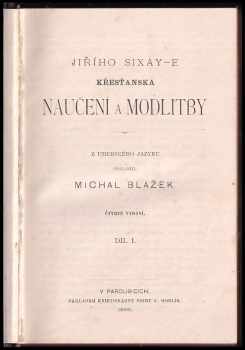 György Szikszai: Jiřího Sixay-e Křesťanská naučení a modlitby Díl I. - III. v jednom svazku
