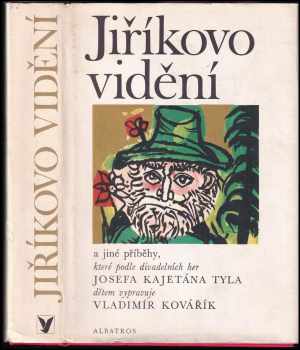 Jiříkovo vidění a jiné příběhy, které podle divadelních her Josefa Kajetána Tyla dětem vypravuje Vladimír Kovářík - Josef Kajetán Tyl, Vladimír Kovářík (1978, Albatros) - ID: 567348