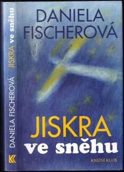 Daniela Fischerová: Jiskra ve sněhu