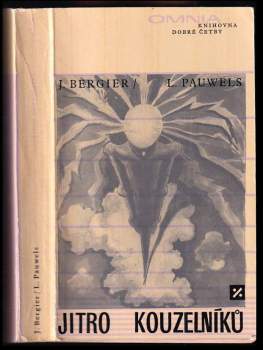 Jitro kouzelníků : Díl 2 - úvod do fantastického realismu - Jacques Bergier, Louis Pauwels (1969, Svoboda) - ID: 802316
