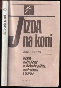 Jízda na koni : Trénink jezdce a kone ve skokovém jezdění, všestrannosti a drzuře