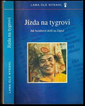 Jízda na tygrovi : jak buddhové došli na Západ - Ole Nydahl (1999, Diamantová cesta) - ID: 555115