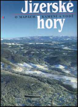 Roman Karpaš: Jizerské hory 1 - 3 - 1. O mapách, kameni a vodě. + 2. O rašeliništích, květeně a zvířeně + 3. O lesích, dřevě a ochraně přírody