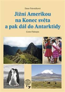 Jižní Amerikou na konec světa a pak dál do Antarktidy