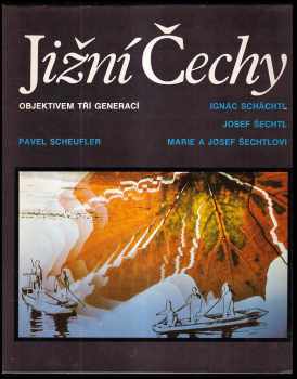 Jižní Čechy objektivem tří generací - Pavel Scheufler, Josef Jindřich Šechtl, Ignác Schächtel (1989, Jihočeské nakladatelství) - ID: 118568