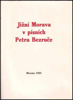 Petr Bezruč: Jižní Morava v písních Petra Bezruče