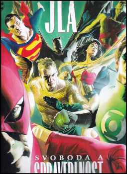 Alex Ross: JLA, Svoboda a spravedlnost = : Liberty and justice