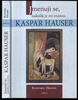 Jmenuji se, nakolik je mi známo, Kaspar Hauser