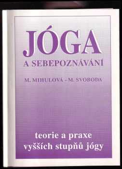 Marie Mihulová: Jóga a sebepoznávání : teorie a praxe vyšších stupňů jógy