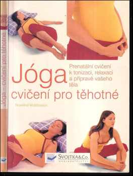 Rosalind Widdowson: Jóga : cvičení pro těhotné : prenatální cvičení k tonizaci, relaxaci a přípravě vašeho těla