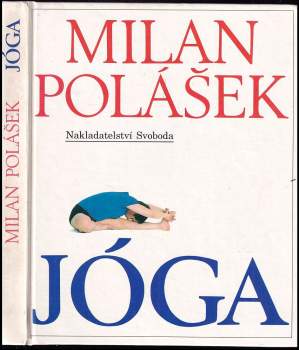 Jóga : jak poznat sám sebe, jak získat tělesné a duševní zdraví, jak žít v míru sám se sebou i s okolním světem