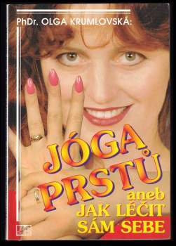 Olga Krumlovská: Jóga prstů, aneb, Jak léčit sám sebe