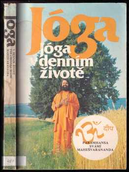 Jóga v denním životě - Maheshwarananda, Mahéšvaránanda, Swami M Parámáhans, Paramhansa Svámí Mahešvaránanda (1990, Blok) - ID: 487863