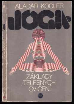 Aladár Kogler: Joga - Základy telesných cvičení