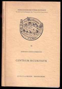 Johann Amos Comenius - Centrum Securitatis. Nach der deutschen Ausgabe von A. Macher aus dem Jahre 1737. Eingeleitet und herausgegeben von Klaus Schaller. Mit 4 Tafeln