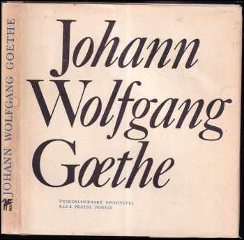 Johann Wolfgang Goethe : výbor z poezie - Johann Wolfgang von Goethe (1973, Československý spisovatel) - ID: 581958