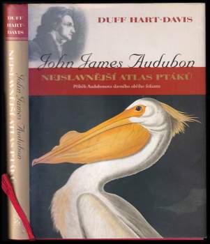 Duff Hart-Davis: John James Audubon - Nejslavnější atlas ptáků