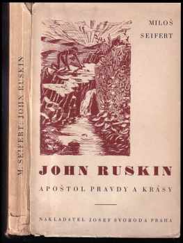 Miloš Seifert: John Ruskin : (1819-1900) : apoštol pravdy a krásy : myšlenky a dílo