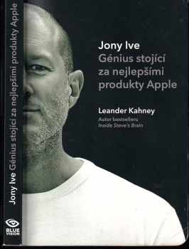 Jony Ive : génius stojící za nejlepšími produkty Apple - Leander Kahney (2014, Blue vision) - ID: 590517