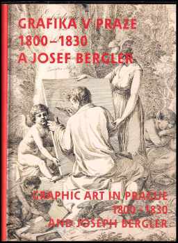 Josef Bergler: Josef Bergler a grafika v Praze 1800-1830