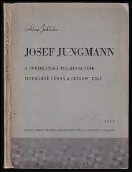 Alois Jedlička: Josef Jungmann a obrozenská terminologie literárně vědná a linquistická