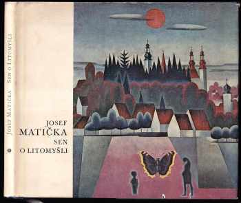 Josef Matička - Sen o Litomyšli - Monografie - Josef Matička, Jan Kapusta (1972, Kruh) - ID: 214890