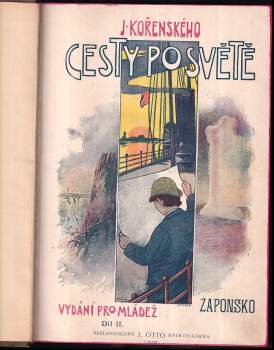 Josef Kořenský: Josefa Kořenského Cesty po světě II + III - Žaponsko + Z Číny oklikami do vlasti - SVÁZANÉ V JEDNOM SVAZKU