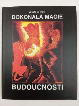 Josefa Váchala dokonalá magie budoucnosti, utvořená imaginacemi krásna a lásky, jakož i přetržením tradice starých magií a věr; hlavně proti představě katolického boha a všem imaginacím duchu svobodnému a čistému protivným namířená a bojující