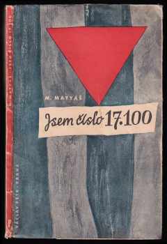Jsem číslo 17.100 : [svědectví o koncentračním táboře v Osvětimi] - Mirko Matyáš (1945, Václav Petr) - ID: 161560