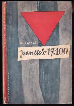 Jsem číslo 17100 : [svědectví o koncentračním táboře v Osvětimi]. - Mirko Matyáš (1946, Václav Petr) - ID: 463517